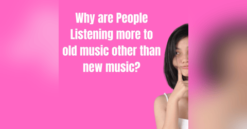 Why Are People Listening More To Older Music Other Than New Music? Why Are People Listening More To Older Music Other Than New Music?