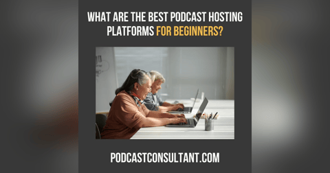 What are the best podcast hosting platforms for beginners? What are the best podcast hosting platforms for beginners?