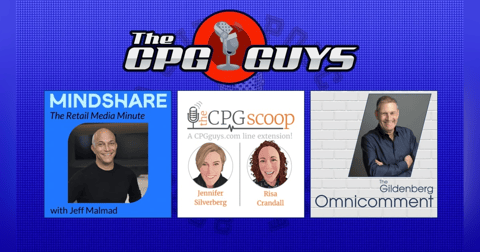 More More More Content with The Retail Media Minute, The Gildenberg Omnicomment & The CPG Scoop More More More Content with The Retail Media Minute, The Gildenberg Omnicomment & The CPG Scoop