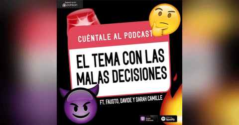 50. El tema con las MALAS DECISIONES (Ft. Fausto, Davide & Sarah) 50. El tema con las MALAS DECISIONES (Ft. Fausto, Davide & Sarah)