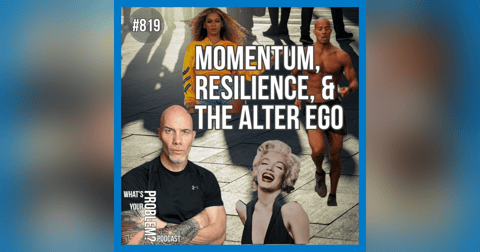 819. Momentum, Resilience, and the Alter Ego 819. Momentum, Resilience, and the Alter Ego