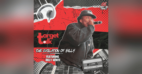 Target Talk - “The Evolution of Billy” featuring Billy White Target Talk - “The Evolution of Billy” featuring Billy White