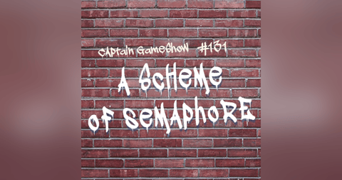 Episode 131: A Scheme of Semaphore Episode 131: A Scheme of Semaphore