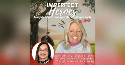 Episode 126: Tiny Hands, Big Hearts: Transformative Acts of Kindness for Young Families with Tania Lopez Episode 126: Tiny Hands, Big Hearts: Transformative Acts of Kindness for Young Families with Tania Lopez