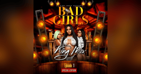 Bad Girls King Mix (Episode 1) Special Edition Bad Girls King Mix (Episode 1) Special Edition