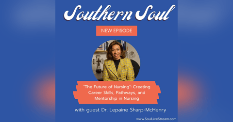 ”The Future of Nursing”: Creating Career Skills, Pathways, and Mentorship in Nursing with Dr. Lepaine Sharp-McHenry ”The Future of Nursing”: Creating Career Skills, Pathways, and Mentorship in Nursing with Dr. Lepaine Sharp-McHenry