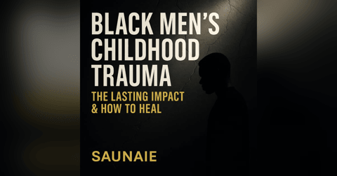 EP. 286: Black Men’s Childhood Trauma: The Lasting Impact & How to Heal EP. 286: Black Men’s Childhood Trauma: The Lasting Impact & How to Heal