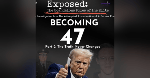 Becoming 47 Part 2 | The Truth Never Changes Becoming 47 Part 2 | The Truth Never Changes