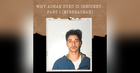 S01E06: WHY ADNAN SYED IS INNOCENT- PART 1 (#FREEADNAN) S01E06: WHY ADNAN SYED IS INNOCENT- PART 1 (#FREEADNAN)