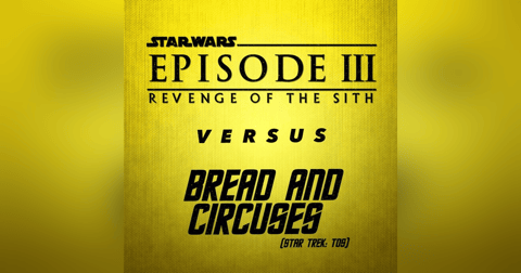 Star Wars: Episode III - Revenge of the Sith vs. Bread and Circuses Star Wars: Episode III - Revenge of the Sith vs. Bread and Circuses