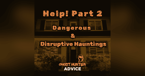 Dealing With Negative and Disruptive Hauntings: Help! My House Is Haunted P2 Dealing With Negative and Disruptive Hauntings: Help! My House Is Haunted P2