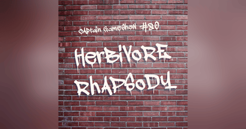 Episode 80: Herbivore Rhapsody Episode 80: Herbivore Rhapsody