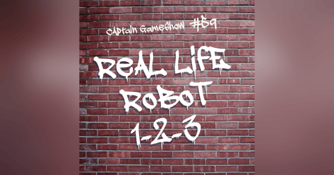 Episode 59: Real Life Robot 1-2-3 Episode 59: Real Life Robot 1-2-3