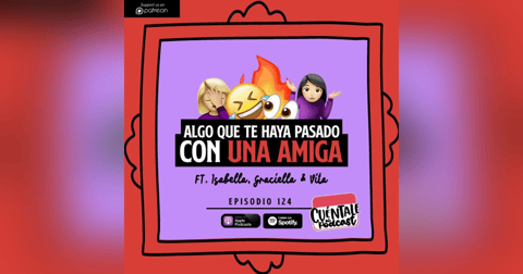 124. Algo que te haya pasado CON UNA AMIGA (Ft. Graciella, Vita e Isabella). 124. Algo que te haya pasado CON UNA AMIGA (Ft. Graciella, Vita e Isabella).