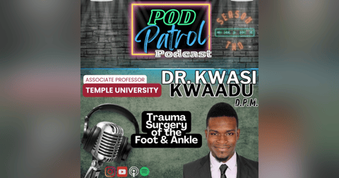 Pod Patrol Podcast S2.E3 - Dr. Kwasi Kwaadu, DPM -Faculty, Temple University Podiatric Medicine Pod Patrol Podcast S2.E3 - Dr. Kwasi Kwaadu, DPM -Faculty, Temple University Podiatric Medicine
