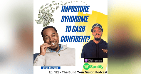 #128 Overcoming Imposture Syndrome as a Visionpreneur w/ Evan Morsell #128 Overcoming Imposture Syndrome as a Visionpreneur w/ Evan Morsell