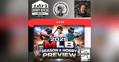 "2026 MLB Season & Hobby Preview" Hobby Quick Hits E225 "2026 MLB Season & Hobby Preview" Hobby Quick Hits E225