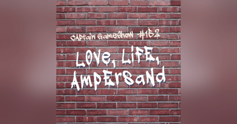 Episode 152: Love, Life, Ampersand Episode 152: Love, Life, Ampersand