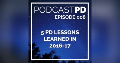 5 PD Lessons Learned In 2016-17 - PPD008 5 PD Lessons Learned In 2016-17 - PPD008