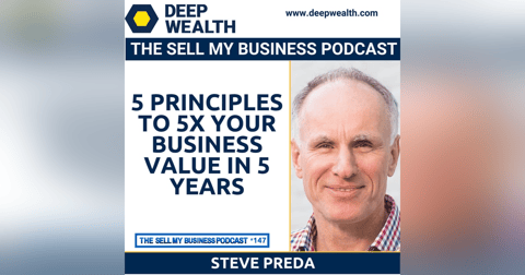 Steve Preda On 5 Principles To 5X Your Business Value In 5 Years (#147) Steve Preda On 5 Principles To 5X Your Business Value In 5 Years (#147)