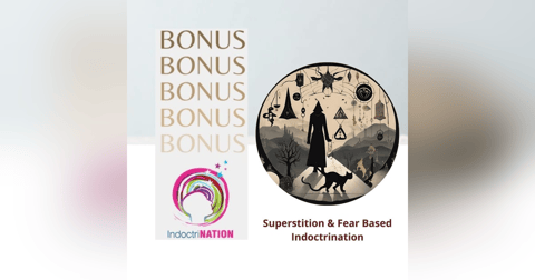 BONUS EPISODE PREVIEW: Superstition & Fear-Based Indoctrination BONUS EPISODE PREVIEW: Superstition & Fear-Based Indoctrination