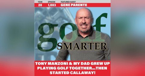 Tony Manzoni & My Dad Grew Up Playing Golf Together and Started Callaway! featuring Gene Parente Tony Manzoni & My Dad Grew Up Playing Golf Together and Started Callaway! featuring Gene Parente