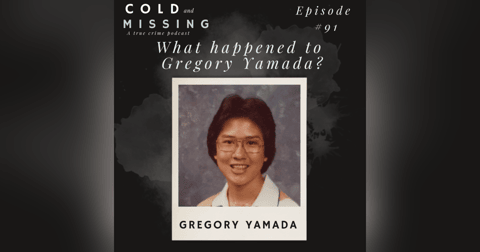 Cold and Missing: Gregory Yamada Cold and Missing: Gregory Yamada