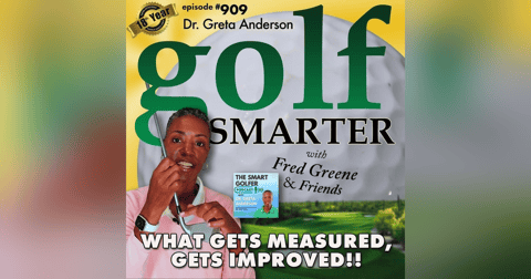 What Gets Measured, Gets Improved. It's As Simple As That! featuring Golf & Business Coach, Dr. Greta Anderson What Gets Measured, Gets Improved. It's As Simple As That! featuring Golf & Business Coach, Dr. Greta Anderson