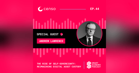 The Rise of Self-Sovereignty: Reimagining Digital Asset Custody with Andrew Lawrence of Censo The Rise of Self-Sovereignty: Reimagining Digital Asset Custody with Andrew Lawrence of Censo