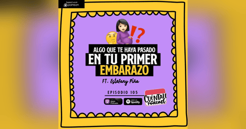 105. Algo que te haya pasado en TU PRIMER EMBARAZO (Ft. Piña) 105. Algo que te haya pasado en TU PRIMER EMBARAZO (Ft. Piña)