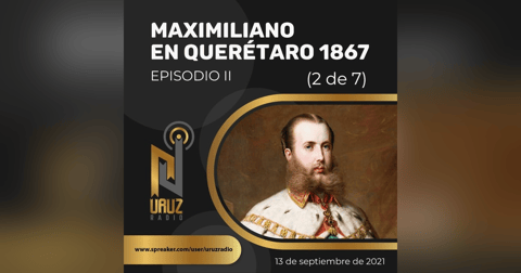 Maximiliano en Querétaro, 1867. II Maximiliano en Querétaro, 1867. II