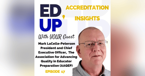 17. Advancing Quality in Educator Preparation: A Conversation with Dr. Mark LaCelle-Peterson 17. Advancing Quality in Educator Preparation: A Conversation with Dr. Mark LaCelle-Peterson