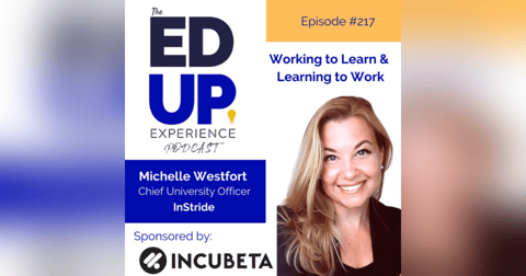 217: Working to Learn & Learning to Work - with Michelle Westfort, Chief University Officer, InStride 217: Working to Learn & Learning to Work - with Michelle Westfort, Chief University Officer, InStride