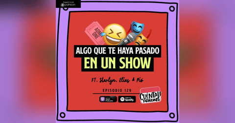 129. Algo que te haya pasado en un SHOW (Ft. OpenMic) 129. Algo que te haya pasado en un SHOW (Ft. OpenMic)