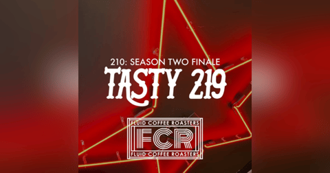 210: Season Two Finale (Fluid Coffee Roasters/Saturday Sangria) 210: Season Two Finale (Fluid Coffee Roasters/Saturday Sangria)