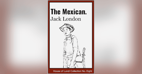 THE MEXICAN (PT II) by JACK LONDON THE MEXICAN (PT II) by JACK LONDON