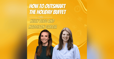 How to Outsmart the Holiday Buffet with Kelly Berg and Maddison Garcia How to Outsmart the Holiday Buffet with Kelly Berg and Maddison Garcia