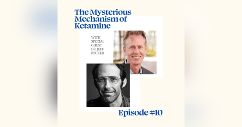 The Mysterious Mechanism of Ketamine with Dr. Jeff Becker The Mysterious Mechanism of Ketamine with Dr. Jeff Becker