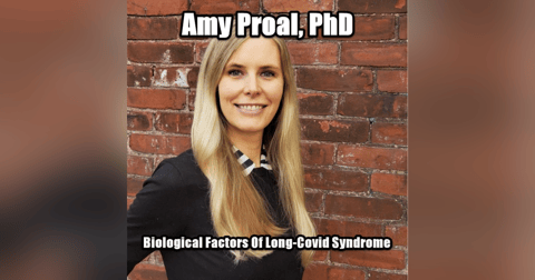 Biological Factors In Long-Covid with Dr. Amy Proal Biological Factors In Long-Covid with Dr. Amy Proal
