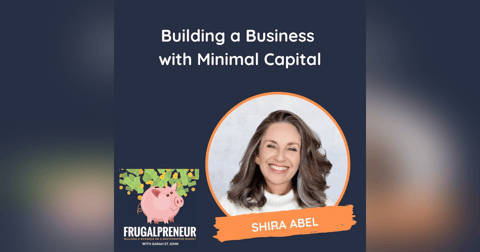 Building a Business with Minimal Capital (with Shira Abel) Building a Business with Minimal Capital (with Shira Abel)