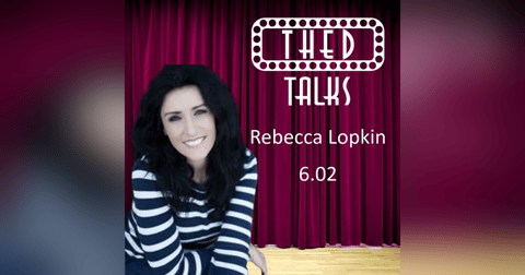 6.02 A Conversation with Rebecca Lopkin 6.02 A Conversation with Rebecca Lopkin