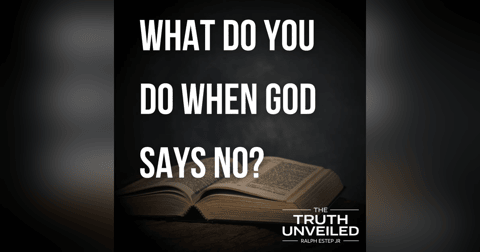 What Do You Do When God Says No? What Do You Do When God Says No?