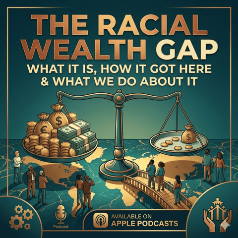 The Racial Wealth Gap: What It Is, How It Got Here & What We Do About It