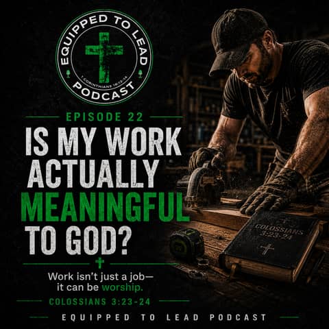 Ep 22 - Is My Work Meaningful To God?