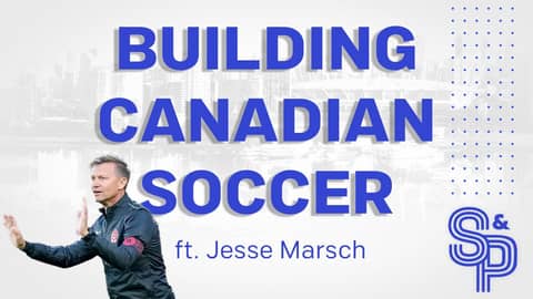 Building Canadian Soccer ft. Men's National Team Head Coach, Jesse Marsch