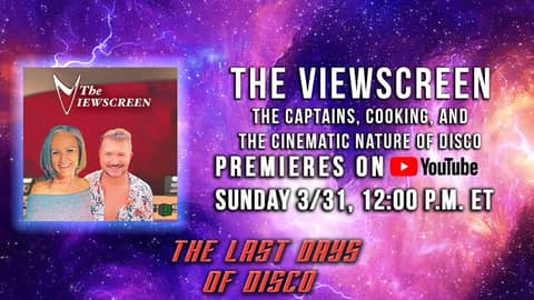 The Viewscreen - The Captains, DISCO Cooking, & The Cinematic Nature of Discovery