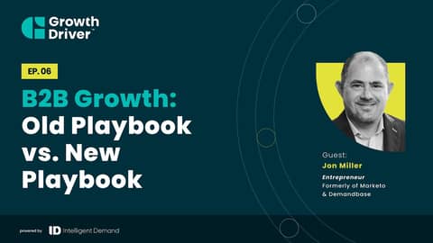B2B Growth: Old Playbook vs. New Playbook with Jon Miller