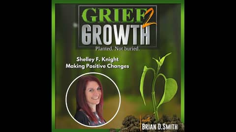 Shelley F. Knight- Good Grief- Making Positive Changes