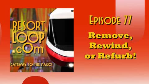 ResortLoop.com Podcast Episode 77 - Remove, Rewind, or Refurb! ResortLoop.com Podcast Episode 77 - Remove, Rewind, or Refurb!