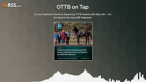 S2 E25: Stephanie Parkot on Balancing OTTB Dreams with Real Life — On the Road to the 2025...